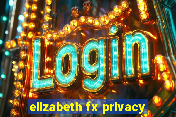 elizabeth fx privacy